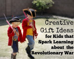 Gifts that Spark a Love of Learning about the Revolutionary War