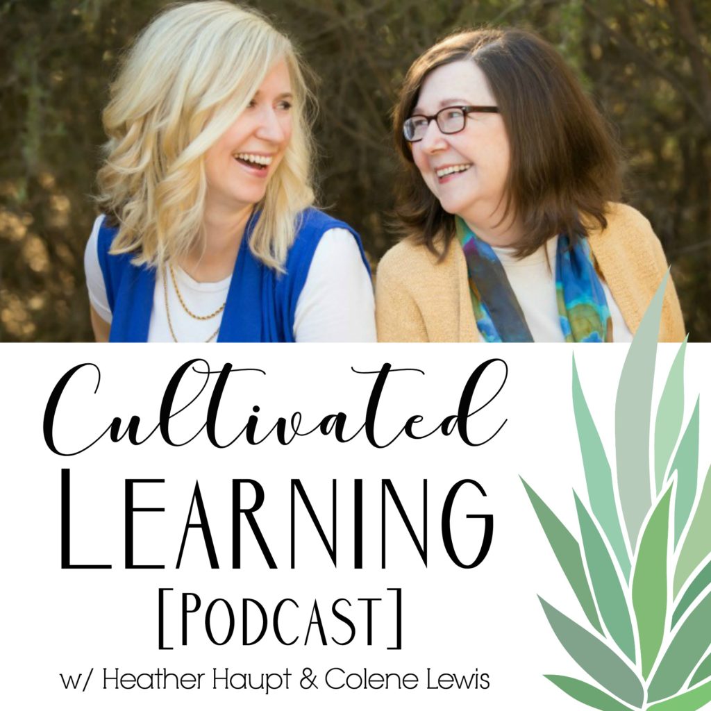 Cultivated Learning Podcast w/ Heather Haupt & Colene Lewis
