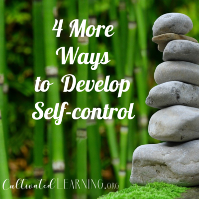 4 More Ways to Develop Self-Control